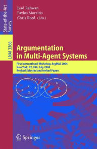 Title: Argumentation in Multi-Agent Systems: First International Workshop, ArgMAS 2004, New York, NY, USA, July 19, 2004, Revised Selected and Invited Papers / Edition 1, Author: Iyad Rahwan