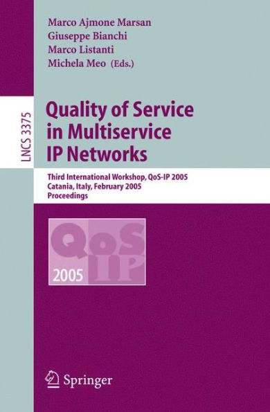 Quality of Service in Multiservice IP Networks: Third International Workshop, QoS-IP 2005, Catania, Italy, February 2-4, 2005 / Edition 1