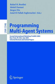 Title: Programming Multi-Agent Systems: Second International Workshop ProMAS 2004, New York, NY, July 20, 2004, Selected Revised and Invited Papers / Edition 1, Author: Rafael H. Bordini