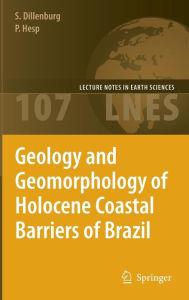 Title: Geology and Geomorphology of Holocene Coastal Barriers of Brazil / Edition 1, Author: Sïrgio R. Dillenburg