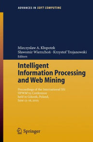 Title: Intelligent Information Processing and Web Mining: Proceedings of the International IIS: IIPWMï¿½05 Conference held in Gdansk, Poland, June 13-16, 2005, Author: Mieczyslaw A. Klopotek