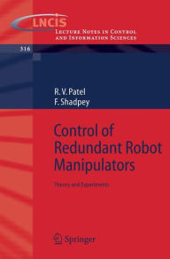 Title: Control of Redundant Robot Manipulators: Theory and Experiments / Edition 1, Author: Rajni V. Patel
