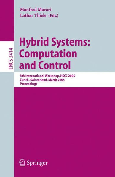 Hybrid Systems: Computation and Control: 8th International Workshop, HSCC 2005, Zurich, Switzerland, March 9-11, 2005, Proceedings / Edition 1