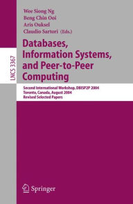 Title: Databases, Information Systems, and Peer-to-Peer Computing: Second International Workshop, DBISP2P 2004, Toronto, Canada, August 29-30, 2004, Revised Selected Papers / Edition 1, Author: Wee Siong Ng
