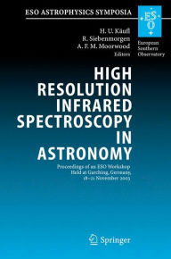 Title: High Resolution Infrared Spectroscopy in Astronomy: Proceedings of an ESO Workshop Held at Garching, Germany, 18-21 November 2003 / Edition 1, Author: Hans Ulrich Kïufl