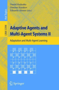 Title: Adaptive Agents and Multi-Agent Systems II: Adaptation and Multi-Agent Learning / Edition 1, Author: Daniel Kudenko