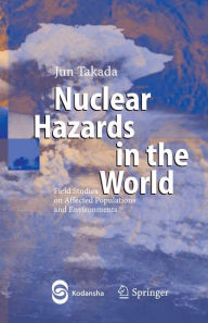Nuclear Hazards in the World: Field Studies on Affected Populations and Environments / Edition 1