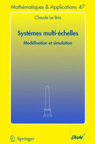Title: Systèmes multi-èchelles: Modélisation et simulation / Edition 1, Author: Claude Le Bris