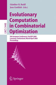Title: Evolutionary Computation in Combinatorial Optimization: 5th European Conference, EvoCOP 2005, Lausanne, Switzerland, March 30 - April 1, 2005, Proceedings / Edition 1, Author: Gïnther R. Raidl