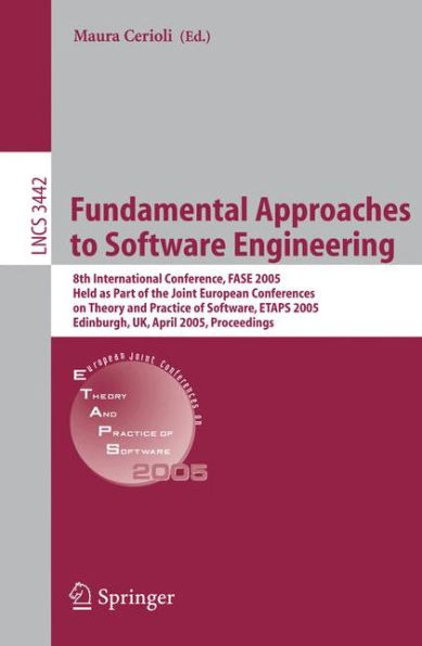 Fundamental Approaches to Software Engineering: 8th International Conference, FASE 2005, Held as Part of the Joint European Conferences on Theory and Practice of Software, ETAPS 2005, Edinburgh, UK, April 4-8, 2005, Proceedings