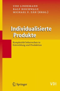 Title: Individualisierte Produkte - Komplexitï¿½t beherrschen in Entwicklung und Produktion / Edition 1, Author: Udo Lindemann