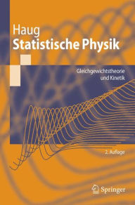Title: Statistische Physik: Gleichgewichtstheorie und Kinetik / Edition 2, Author: Hartmut Haug