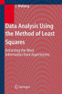 Data Analysis Using the Method of Least Squares: Extracting the Most Information from Experiments / Edition 1