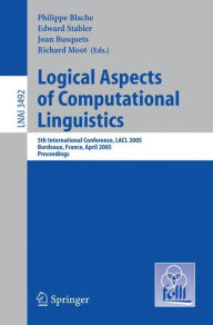 Title: Logical Aspects of Computational Linguistics: 5th International Conference, LACL 2005, Bordeaux, France, April 28-30, 2005, Proceedings / Edition 1, Author: Philippe Blache