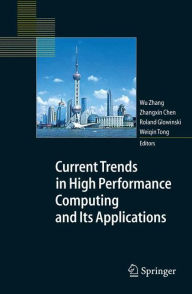 Title: Current Trends in High Performance Computing and Its Applications: Proceedings of the International Conference on High Performance Computing and Applications, August 8-10, 2004, Shanghai, P.R. China, Author: Wu Zhang