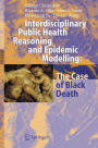 Interdisciplinary Public Health Reasoning and Epidemic Modelling: The Case of Black Death / Edition 1