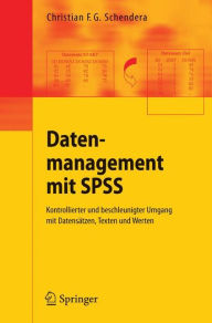 Title: Datenmanagement mit SPSS: Kontrollierter und beschleunigter Umgang mit Datensï¿½tzen, Texten und Werten, Author: Christian F. G. Schendera