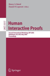 Title: Human Interactive Proofs: Second International Workshop, HIP 2005, Bethlehem, PA, USA, May 19-20, 2005, Proceedings / Edition 1, Author: Henry S. Baird