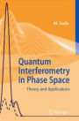 Quantum Interferometry in Phase Space: Theory and Applications / Edition 1