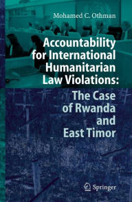 Title: Accountability for International Humanitarian Law Violations: The Case of Rwanda and East Timor, Author: Mohamed Othman