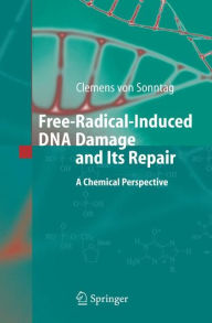 Title: Free-Radical-Induced DNA Damage and Its Repair: A Chemical Perspective / Edition 1, Author: Clemens Sonntag