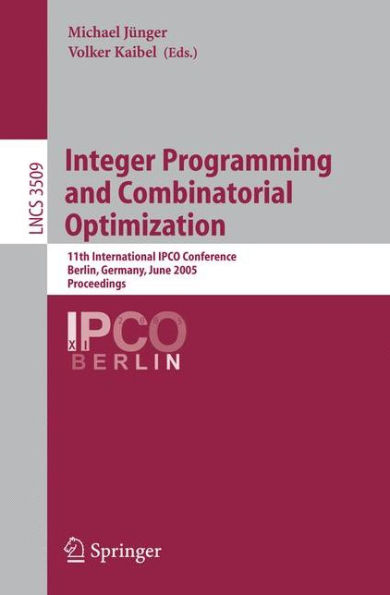 Integer Programming and Combinatorial Optimization: 11th International IPCO Conference, Berlin, Germany, June 8-10, 2005, Proceedings / Edition 1