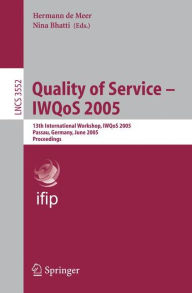 Title: Quality of Service - IWQoS 2005: 13th International Workshop, IWQoS 2005, Passau, Germany, June 21-23, 2005. Proceedings, Author: Hermann de Meer