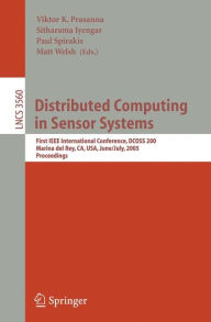Title: Distributed Computing in Sensor Systems: First IEEE International Conference, DCOSS 2005, Marina del Rey, CA, USA, June 30-July 1, 2005, Proceedings / Edition 1, Author: Viktor K. Prasanna