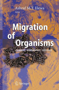 Title: Migration of Organisms: Climate. Geography. Ecology / Edition 1, Author: Ashraf M.T. Elewa