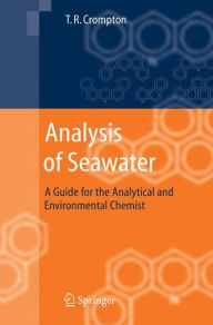 Title: Analysis of Seawater: A Guide for the Analytical and Environmental Chemist / Edition 1, Author: T.R. Crompton