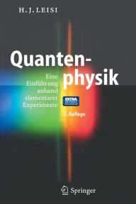 Title: Quantenphysik: Eine Einfï¿½hrung anhand elementarer Experimente / Edition 2, Author: Hans Jïrg Leisi