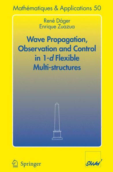 Wave Propagation, Observation and Control in 1-d Flexible Multi-Structures / Edition 1