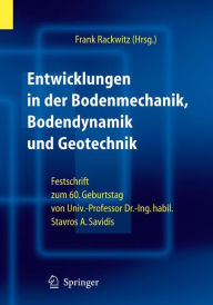 Title: Entwicklungen in der Bodenmechanik, Bodendynamik und Geotechnik: Festschrift zum 60. Geburtstag von Herrn Univ.-Professor Dr.-Ing. habil. Stavros A. Savidis / Edition 1, Author: Frank Rackwitz