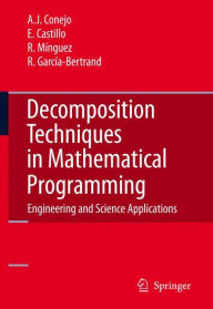 Title: Decomposition Techniques in Mathematical Programming: Engineering and Science Applications / Edition 1, Author: Antonio J. Conejo