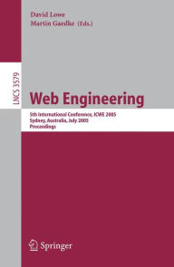 Title: Web Engineering: 5th International Conference, ICWE 2005, Sydney, Australia, July 27-29, 2005, Proceedings / Edition 1, Author: David Lowe