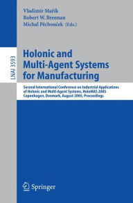 Title: Holonic and Multi-Agent Systems for Manufacturing: Second International Conference on Industrial Applications of Holonic and Multi-Agent Systems, HoloMAS 2005, Copenhagen, Denmark, August 22-24, 2005, Proceedings / Edition 1, Author: Vladimir Marik