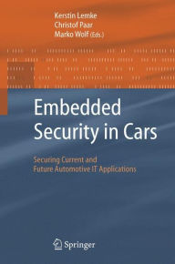 Title: Embedded Security in Cars: Securing Current and Future Automotive IT Applications / Edition 1, Author: Kerstin Lemke