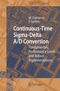 Title: Continuous-Time Sigma-Delta A/D Conversion: Fundamentals, Performance Limits and Robust Implementations / Edition 1, Author: Friedel Gerfers