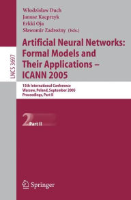 Title: Artificial Neural Networks: Formal Models and Their Applications - ICANN 2005: 15th International Conference, Warsaw, Poland, September 11-15, 2005, Proceedings, Part II, Author: Wlodzislaw Duch