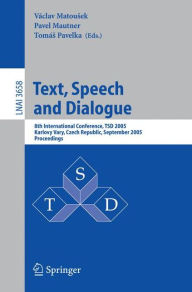 Title: Text, Speech and Dialogue: 8th International Conference, TSD 2005, Karlovy Vary, Czech Republic, September 12-15, 2005, Proceedings / Edition 1, Author: Vïclav Matousek