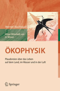 Title: ï¿½kophysik: Plaudereien ï¿½ber das Leben auf dem Land, im Wasser und in der Luft / Edition 1, Author: Werner Nachtigall