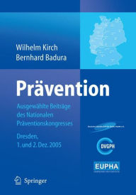 Title: Prï¿½vention: Ausgewï¿½hlte Beitrï¿½ge des Nationalen Prï¿½ventionskongresses Dresden 1. und 2. Dezember 2005 / Edition 1, Author: Wilhelm Kirch