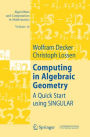 Computing in Algebraic Geometry: A Quick Start using SINGULAR / Edition 1