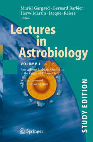 Title: Lectures in Astrobiology: Vol I : Part 2: From Prebiotic Chemistry to the Origin of Life on Earth / Edition 1, Author: Bernard Barbier