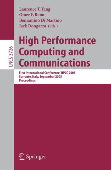 High Performance Computing and Communications: First International Conference, HPCC 2005, Sorrento, Italy, September, 21-23, 2005, Proceedings / Edition 1