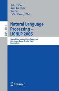 Title: Natural Language Processing - IJCNLP 2005: Second International Joint Conference, Jeju Island, Korea, October 11-13, 2005, Proceedings, Author: Robert Dale