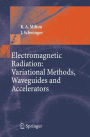 Electromagnetic Radiation: Variational Methods, Waveguides and Accelerators / Edition 1