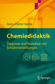 Title: Chemiedidaktik: Diagnose und Korrektur von Schï¿½lervorstellungen / Edition 1, Author: Hans-Dieter Barke