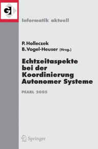 Title: Echtzeitaspekte bei der Koordinierung Autonomer Systeme: Fachtagung der GI-Fachgruppe Echtzeitsysteme und PEARL (EP), Boppard, 1./2. Dezember 2005, Author: Peter Holleczek
