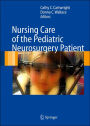 Nursing Care of the Pediatric Neurosurgery Patient / Edition 1